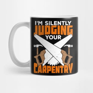 I'm Silently Judging Your Carpentry Carpenter Gift Mug